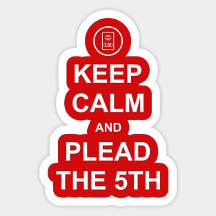 Keep Calm and Plead the 5th Sticker